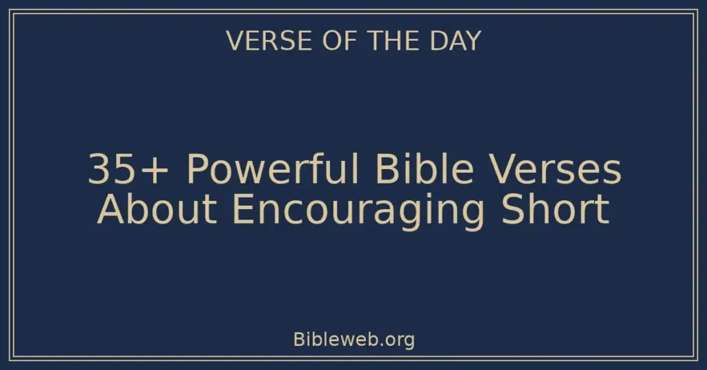 35+ Powerful Bible Verses About Encouraging Short