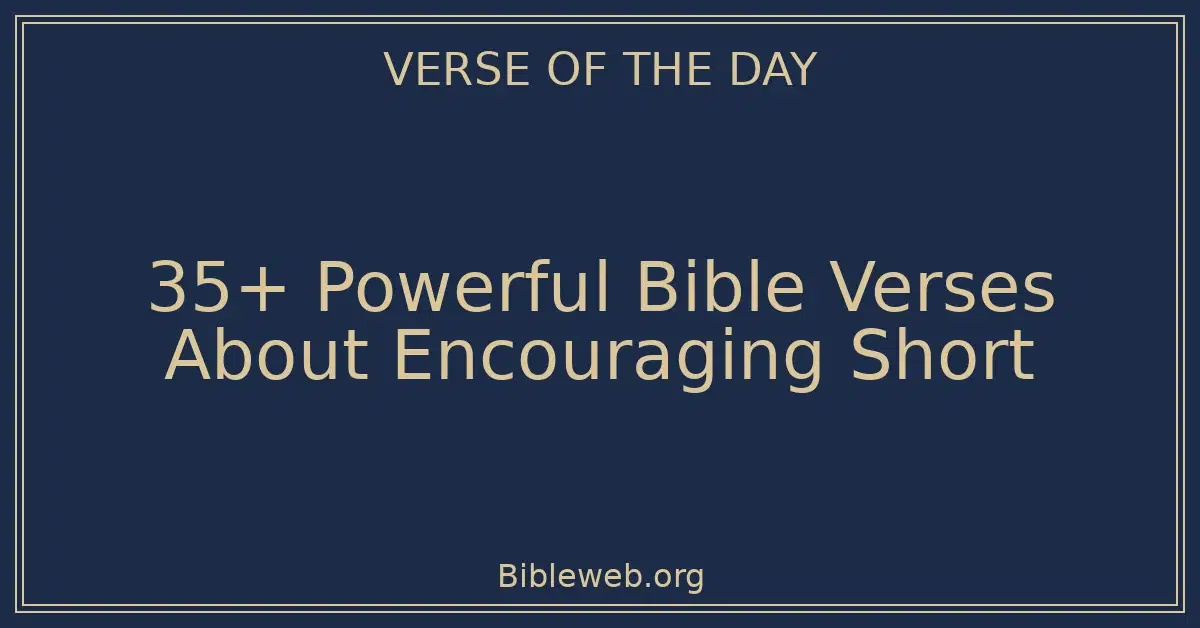 35+ Powerful Bible Verses About Encouraging Short