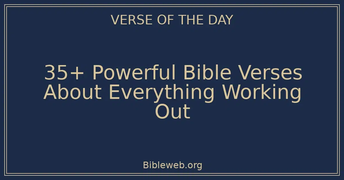 35+ Powerful Bible Verses About Everything Working Out