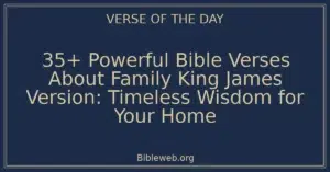 35+ Powerful Bible Verses About Family King James Version: Timeless Wisdom for Your Home