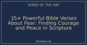 35+ Powerful Bible Verses About Fear: Finding Courage and Peace in Scripture