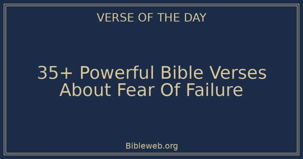 35+ Powerful Bible Verses About Fear Of Failure