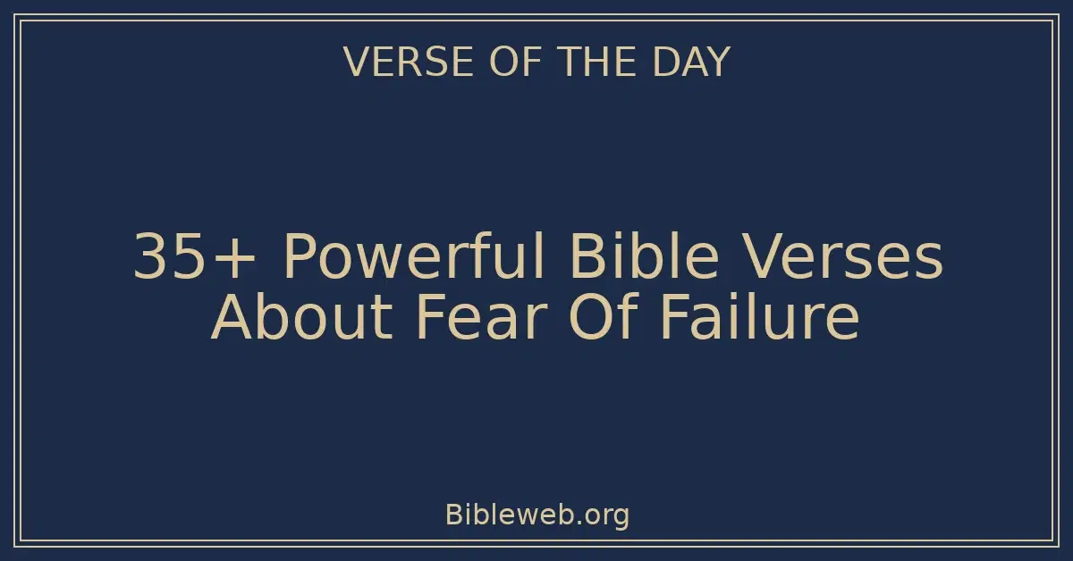 35+ Powerful Bible Verses About Fear Of Failure