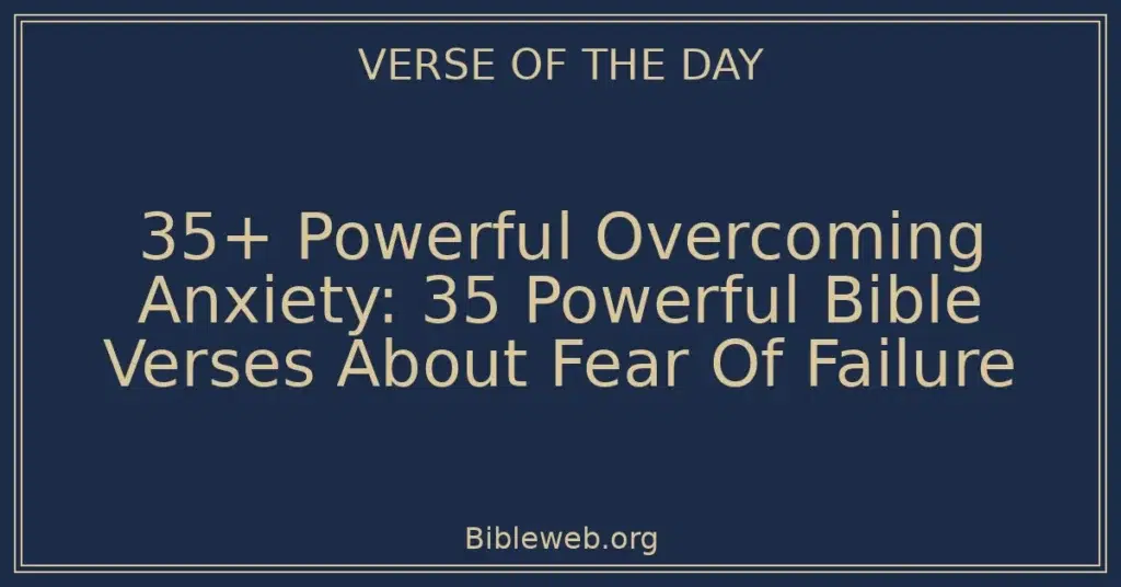 35+ Powerful Overcoming Anxiety: 35 Powerful Bible Verses About Fear Of Failure