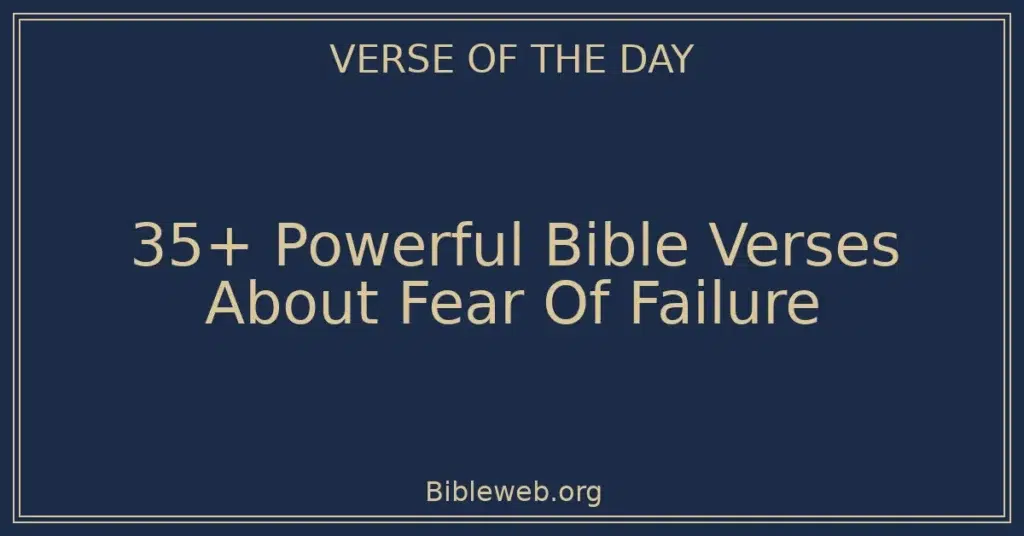 35+ Powerful Bible Verses About Fear Of Failure