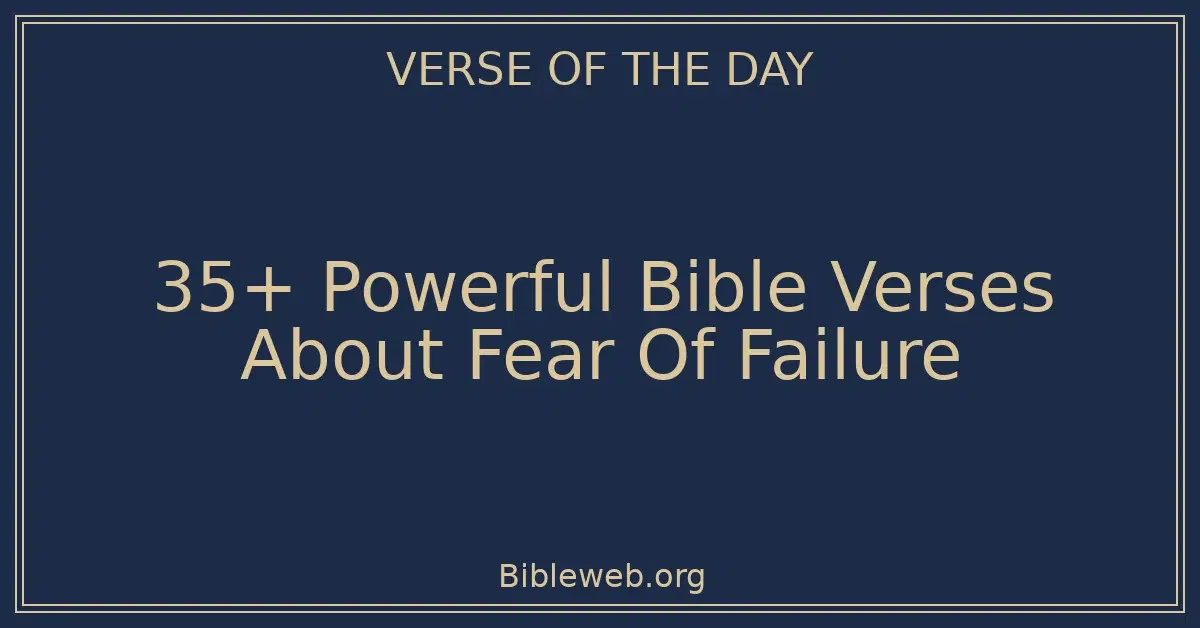 35+ Powerful Bible Verses About Fear Of Failure