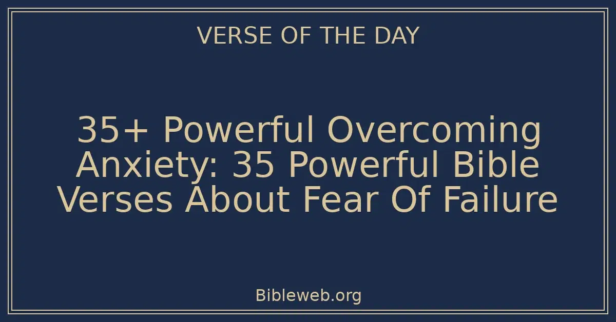 35+ Powerful Overcoming Anxiety: 35 Powerful Bible Verses About Fear Of Failure