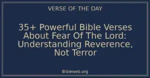 35+ Powerful Bible Verses About Fear Of The Lord: Understanding Reverence, Not Terror