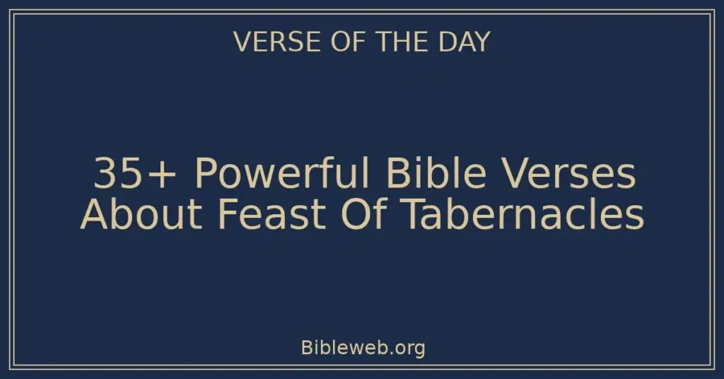 35+ Powerful Bible Verses About Feast Of Tabernacles
