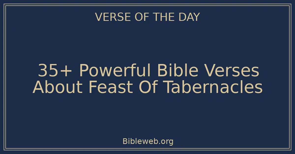 35+ Powerful Bible Verses About Feast Of Tabernacles