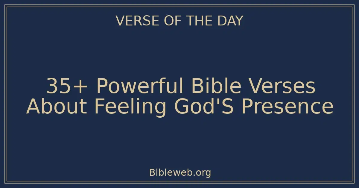 35+ Powerful Bible Verses About Feeling God'S Presence