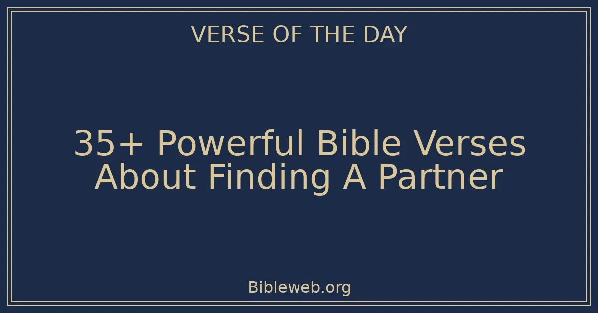 35+ Powerful Bible Verses About Finding A Partner