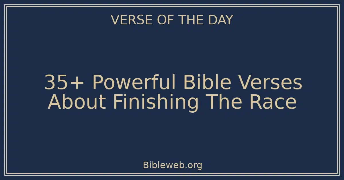 35+ Powerful Bible Verses About Finishing The Race