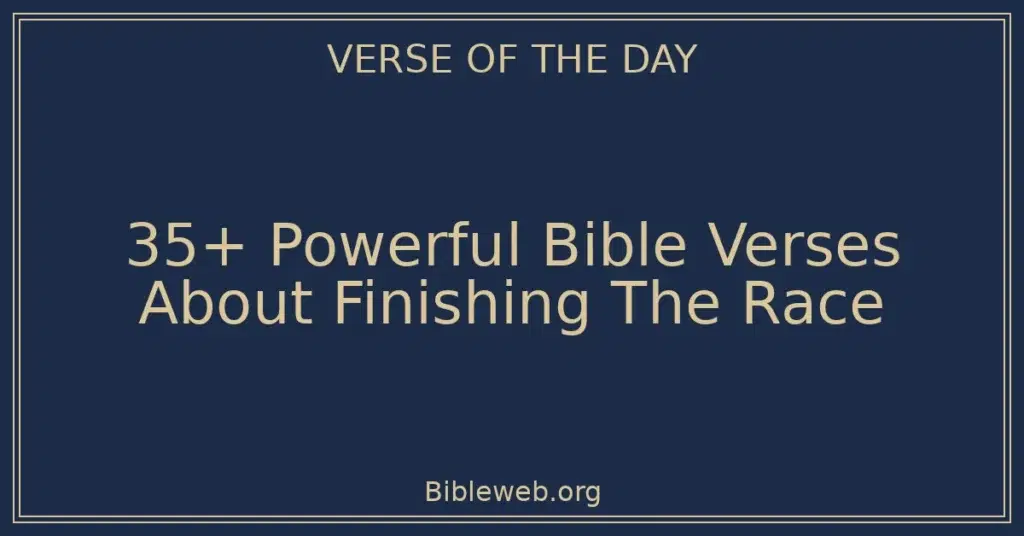35+ Powerful Bible Verses About Finishing The Race