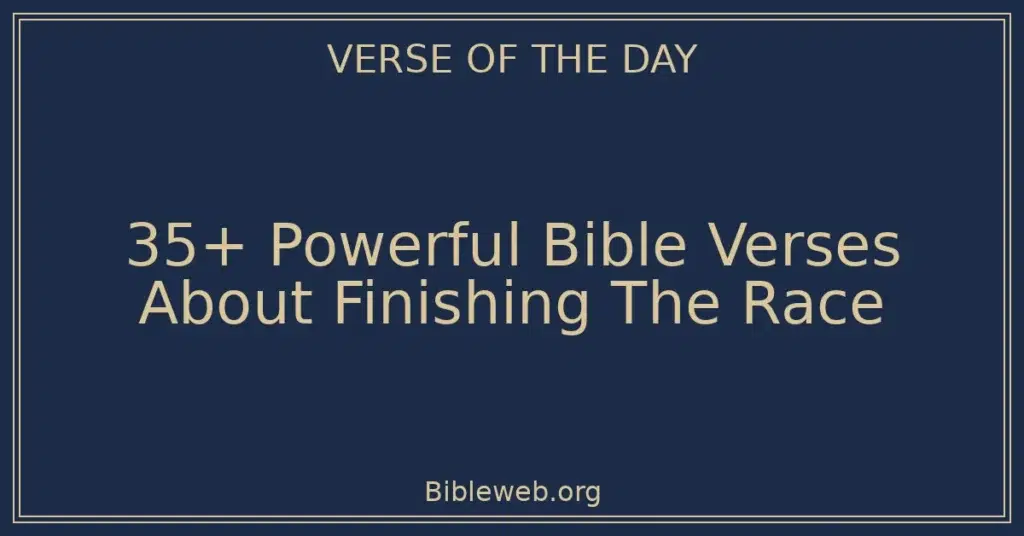 35+ Powerful Bible Verses About Finishing The Race