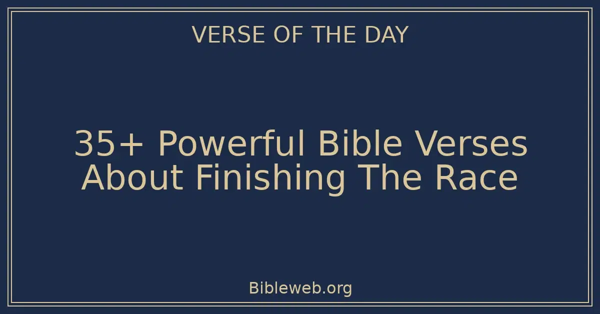 35+ Powerful Bible Verses About Finishing The Race