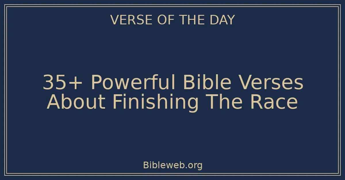 35+ Powerful Bible Verses About Finishing The Race
