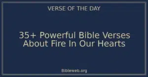 35+ Powerful Bible Verses About Fire In Our Hearts