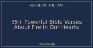 35+ Powerful Bible Verses About Fire In Our Hearts