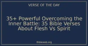35+ Powerful Overcoming the Inner Battle: 35 Bible Verses About Flesh Vs Spirit