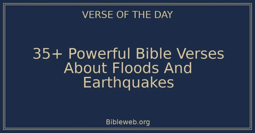 35+ Powerful Bible Verses About Floods And Earthquakes