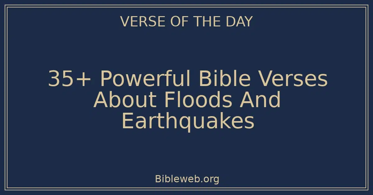35+ Powerful Bible Verses About Floods And Earthquakes