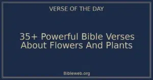 35+ Powerful Bible Verses About Flowers And Plants