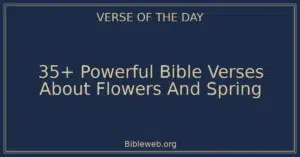 35+ Powerful Bible Verses About Flowers And Spring