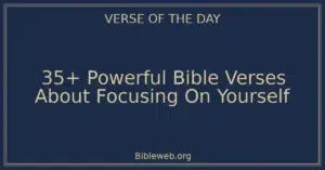 35+ Powerful Bible Verses About Focusing On Yourself