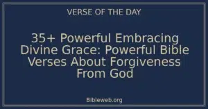 35+ Powerful Embracing Divine Grace: Powerful Bible Verses About Forgiveness From God