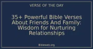 35+ Powerful Bible Verses About Friends And Family: Wisdom for Nurturing Relationships