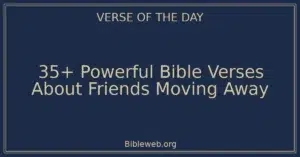 35+ Powerful Bible Verses About Friends Moving Away