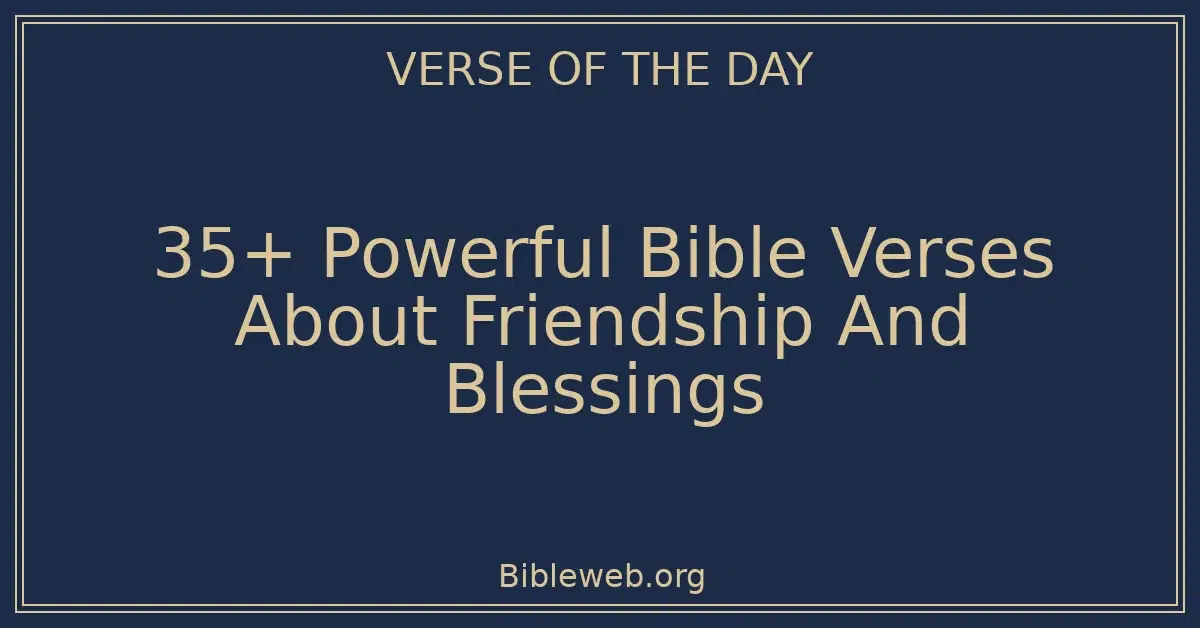 35+ Powerful Bible Verses About Friendship And Blessings