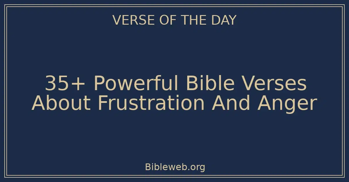 35+ Powerful Bible Verses About Frustration And Anger