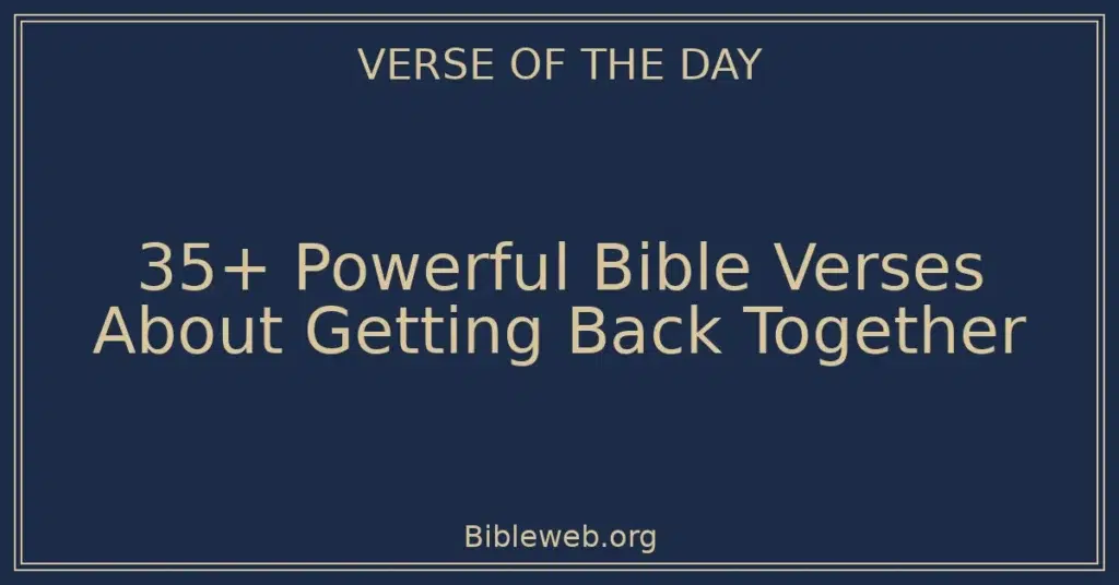35+ Powerful Bible Verses About Getting Back Together
