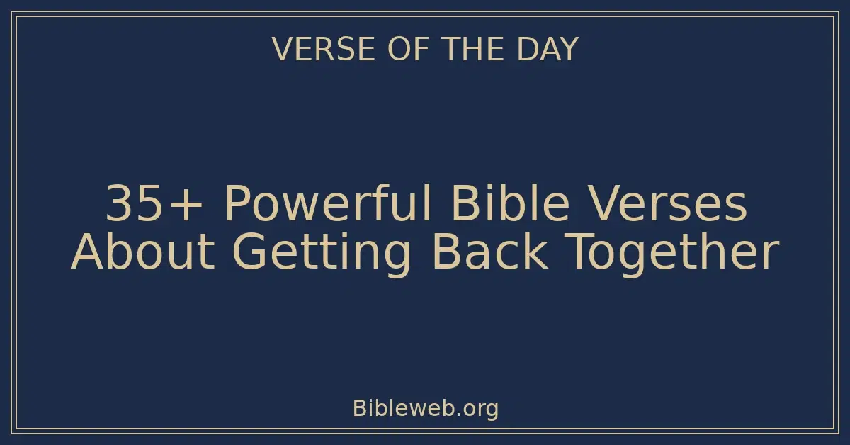 35+ Powerful Bible Verses About Getting Back Together