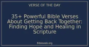 35+ Powerful Bible Verses About Getting Back Together: Finding Hope and Healing in Scripture