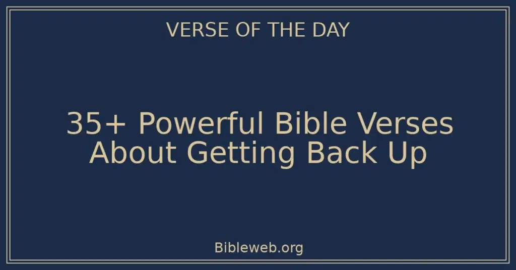 35+ Powerful Bible Verses About Getting Back Up