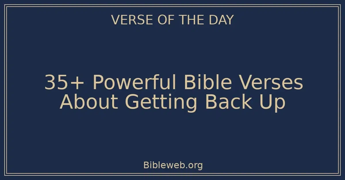 35+ Powerful Bible Verses About Getting Back Up