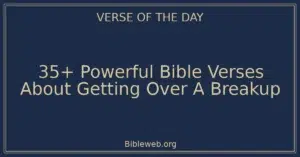 35+ Powerful Bible Verses About Getting Over A Breakup