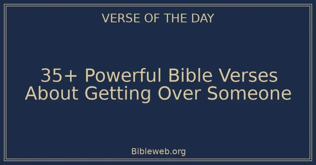 35+ Powerful Bible Verses About Getting Over Someone