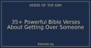 35+ Powerful Bible Verses About Getting Over Someone