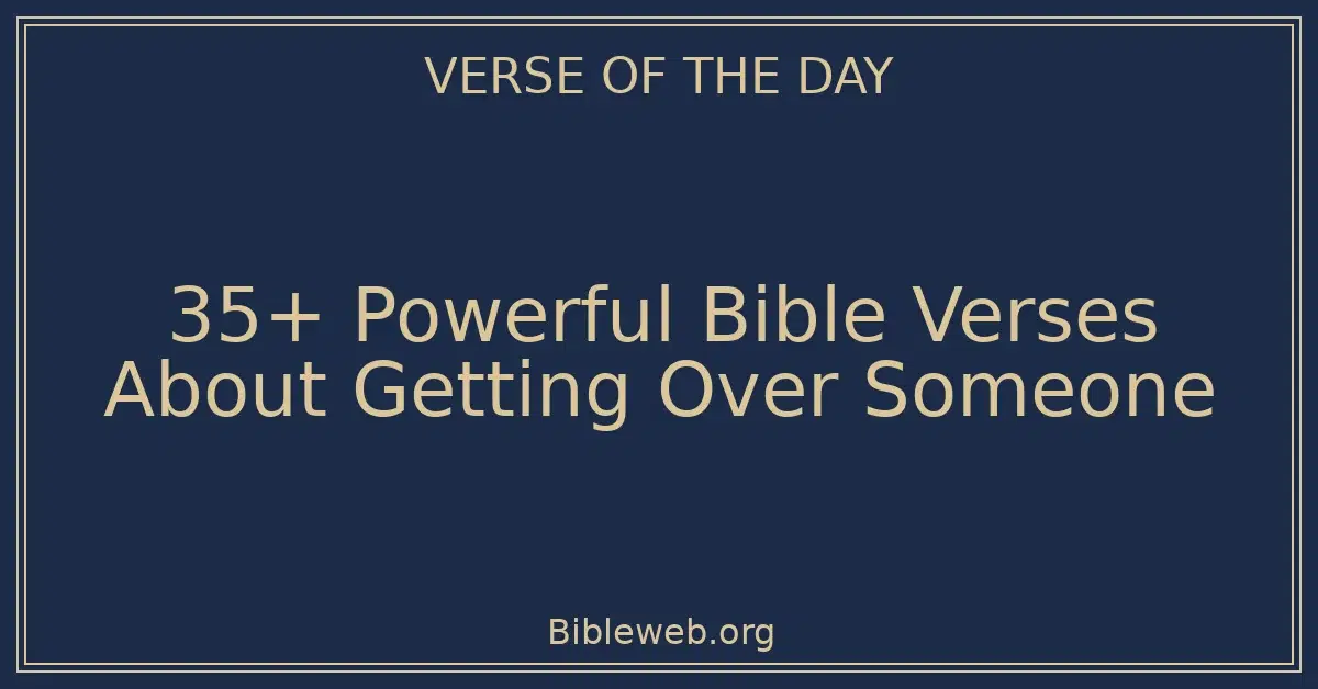 35+ Powerful Bible Verses About Getting Over Someone
