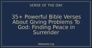 35+ Powerful Bible Verses About Giving Problems To God: Finding Peace in Surrender
