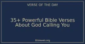 35+ Powerful Bible Verses About God Calling You
