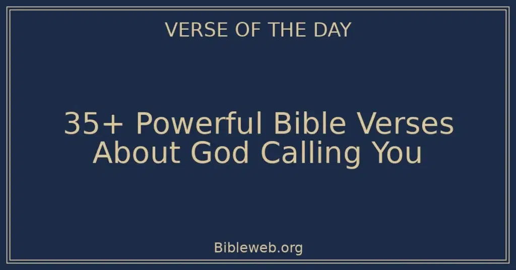 35+ Powerful Bible Verses About God Calling You