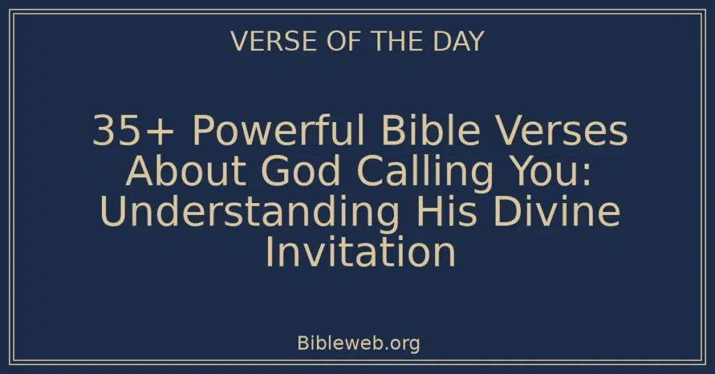 35+ Powerful Bible Verses About God Calling You: Understanding His Divine Invitation