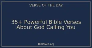 35+ Powerful Bible Verses About God Calling You