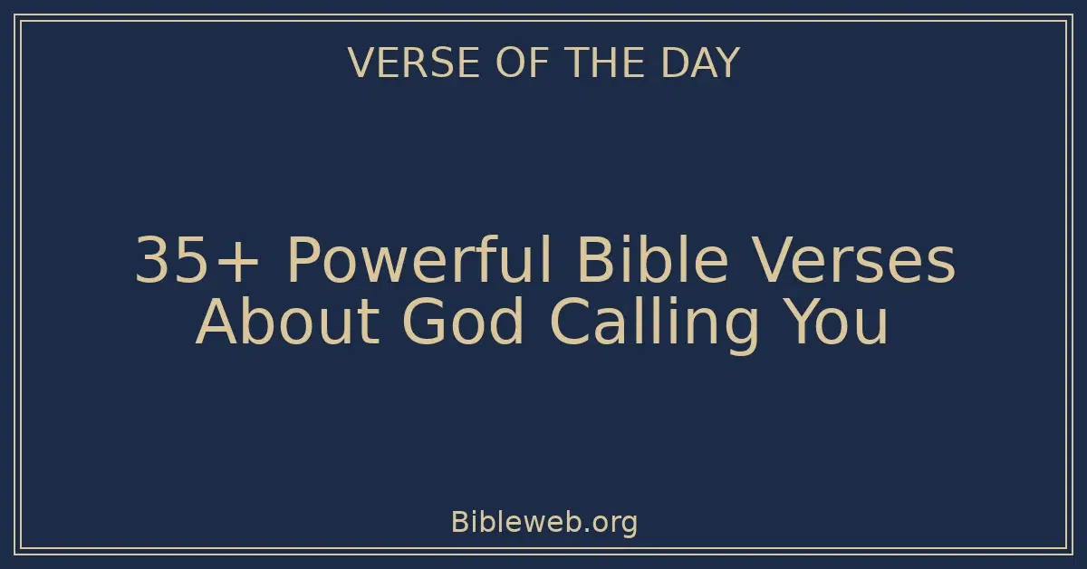 35+ Powerful Bible Verses About God Calling You