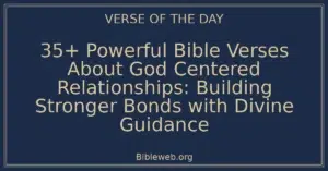 35+ Powerful Bible Verses About God Centered Relationships: Building Stronger Bonds with Divine Guidance